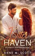 E-Book (epub) Bitter Haven (Bitterroot Montana Veterans, #1) von Anne M. Scott