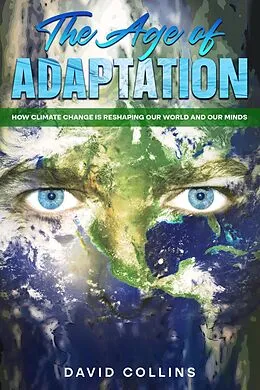 E-Book (epub) The Age of Adaptation How Climate Change is Reshaping Our World and Our Minds von David Collins