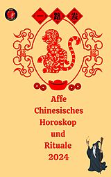 E-Book (epub) Affe Chinesisches Horoskop und Rituale 2024 von Alina A Rubi, Angeline Rubi
