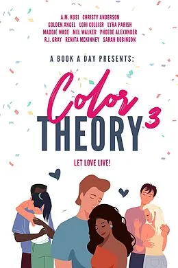E-Book (epub) A Book A Day Presents Color Theory 3, Let Love Live von A. M. Kusi, Sarah Robinson, Christy Anderson