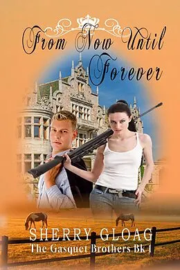 E-Book (epub) From Now Until Forever (The Gasquet Princes, #1) von Sherry Gloag