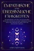 E-Book (epub) Empathische und übersinnliche Fähigkeiten: Ein praktischer Leitfaden für hochsensible Menschen. Entwickeln Sie Ihre verborgene innere Kraft und erweitern Sie Ihren Geist mit praktischen Übungen von Sara Hoffman