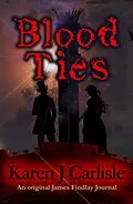 E-Book (epub) Blood Ties (James Findlay Journals, #1) von Karen J. Carlisle