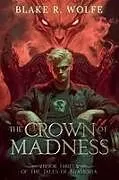Kartonierter Einband The Crown of Madness von Blake R. Wolfe