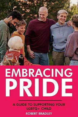 E-Book (epub) Embracing Pride: A Guide to Supporting Your LGBTQ+ Child von Robert Bradley