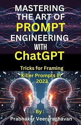 E-Book (epub) Mastering the Art of Prompt Engineering with ChatGPT von Bilingual Publication, Prabhakar Veeraraghavan
