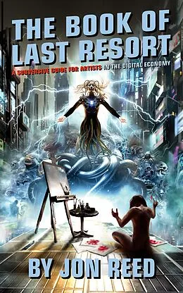 E-Book (epub) The Book of Last Resort: A Subversive Guide for Artists in the Digital Economy von Jonathan Reed