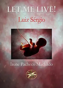 E-Book (epub) Let me Live! von Luiz Sérgio, Irene Pacheco Machado