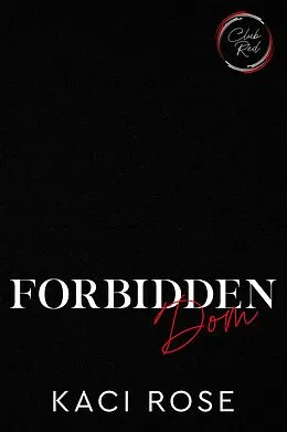 E-Book (epub) Forbidden Dom (Club Red: Chicago, #2) von Kaci Rose