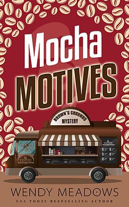 eBook (epub) Mocha Motives (Brown's Grounds Mystery, #2) de Wendy Meadows