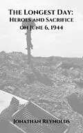 E-Book (epub) The Longest Day: Heroes and Sacrifice on June 6, 1944 von Jonathan Reynolds