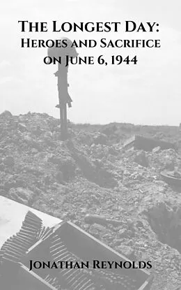 E-Book (epub) The Longest Day: Heroes and Sacrifice on June 6, 1944 von Jonathan Reynolds