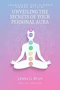 E-Book (epub) Unlocking the Hidden Power Within: Unveiling the Secrets of Your Personal Aura von Linda G. Ryan