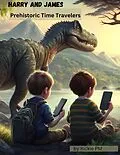 E-Book (epub) Harry and James: Prehistoric Time Travelers von Rickie Pm