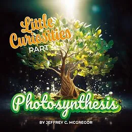 E-Book (epub) Little Curiosities(Part 4): Photosynthesis von Jeffrey C. Mcgregor