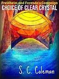 E-Book (epub) Freidheim and Farenda's Campaign: Choice of Clear Crystal von S. C. Coleman