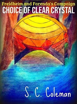 E-Book (epub) Freidheim and Farenda's Campaign: Choice of Clear Crystal von S. C. Coleman