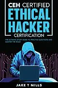 E-Book (epub) CEH Certified Ethical Hacker Certification The Ultimate Study Guide to Practice Questions and Master the Exam von Jake T Mills