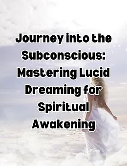 E-Book (epub) Journey into the Subconscious: Mastering Lucid Dreaming for Spiritual Awakening von People With Books