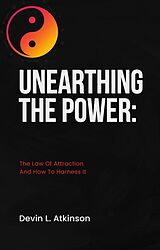 E-Book (epub) Unearthing the Power: The Law of Attraction and How to Harness It (The path of the Cosmo's, #1) von Devin Atkinson