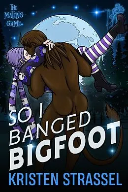E-Book (epub) So I Banged Bigfoot (The Mating Game, #4) von Kristen Strassel