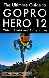 eBook (epub) The Ultimate Guide To The GoPro Hero 12 de Justin Whiting