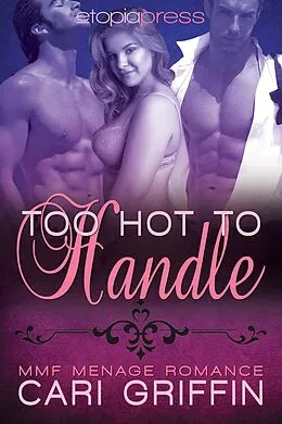 E-Book (epub) Too Hot to Handle: MMF Menage Romance von Cari Griffin