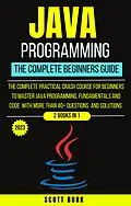 E-Book (epub) Java Programming : The Complete Beginners Guide von Scott Burk