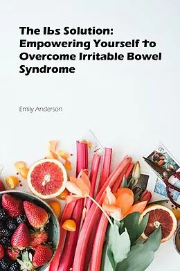 E-Book (epub) The IBS Solution: Empowering Yourself to Overcome Irritable Bowel Syndrome von Emila Anderson