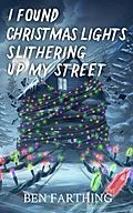 E-Book (epub) I Found Christmas Lights Slithering Up My Street von Ben Farthing