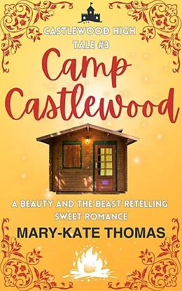 E-Book (epub) Camp Castlewood: A Beauty and the Beast Retelling, Clean & Wholesome Teen Romance (Castlewood High Tales, #3) von Mary-Kate Thomas