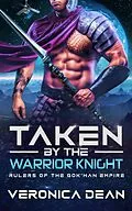 E-Book (epub) Taken by the Warrior Knight (Rulers of the Gok'han Empire, #3) von Veronica Dean
