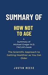 E-Book (epub) Summary of How Not to Age by Michael Greger M.D. FACLM: The Scientific Approach to Getting Healthier as You Get Older von Justin Reese