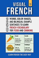 eBook (epub) Visual French 3 - Food & Cooking - 250 Words, 250 Images, and 250 Examples Sentences to Learn French the Easy Way de Mike Lang
