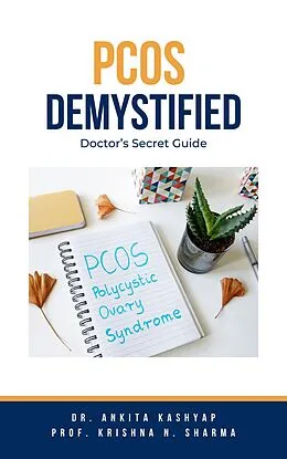 E-Book (epub) Pcos Demystified: Doctor's Secret Guide von Ankita Kashyap, Krishna N. Sharma
