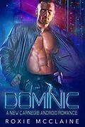 E-Book (epub) Dominic: A New Carnegie Android Romance (New Carnegie Androids, #3) von Roxie McClaine