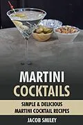 E-Book (epub) Martini Cocktails: Simple & Delicious Martini Cocktail Recipes von Jacob Smiley