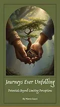 E-Book (epub) Journeys Ever Unfolding: Potentials Beyond Limiting Perceptions von Marco Gucci