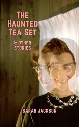 E-Book (epub) The Haunted Tea Set & Other Stories von Sarah Jackson
