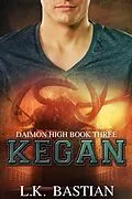 E-Book (epub) Kegan (Daimon High) von L. K. Bastian, Laura D. Bastian