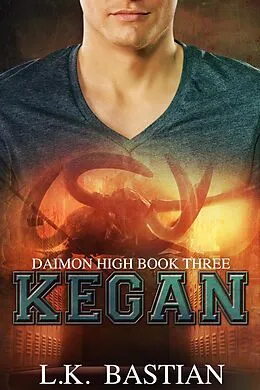 E-Book (epub) Kegan (Daimon High) von L. K. Bastian, Laura D. Bastian