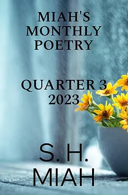 E-Book (epub) Miah's Monthly Poetry 2023 Quarter 3 (Miah's Monthly Poetry Bundles, #1) von S. H. Miah