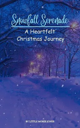 E-Book (epub) Snowfall Serenade: A Heartfelt Christmas Journey von Little Moses Jones