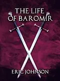 E-Book (epub) The Life of Baromir von Eric Johnson