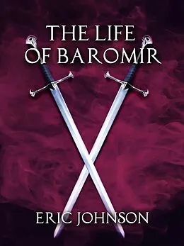 E-Book (epub) The Life of Baromir von Eric Johnson