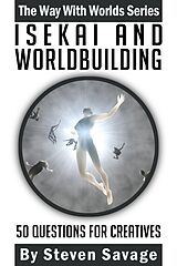 eBook (epub) Isekai and Worldbuilding: 50 Questions For Creatives (Way With Worlds, #22) de Steven Savage