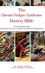 eBook (epub) The Chronic Fatigue Syndrome Mastery Bible: Your Blueprint for Complete Chronic Fatigue Syndrome Management de Ankita Kashyap, Krishna N. Sharma