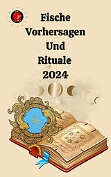 E-Book (epub) Fische Vorhersagen Und Rituale 2024 von Alina A Rubi, Angeline Rubi