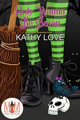 E-Book (epub) Only Wanna Be Bayou: Magic and Mayhem Universe (Hoodoo and Bayou Series, #5) von Kathy Love