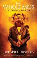 E-Book (epub) Whole Mess and Other Stories von Jack Skillingstead